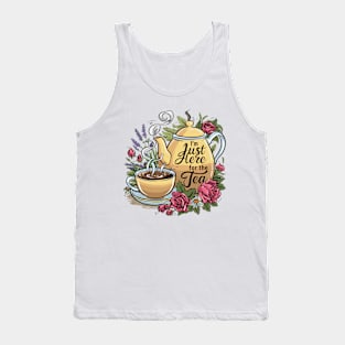 I'm just here for the tea Tank Top